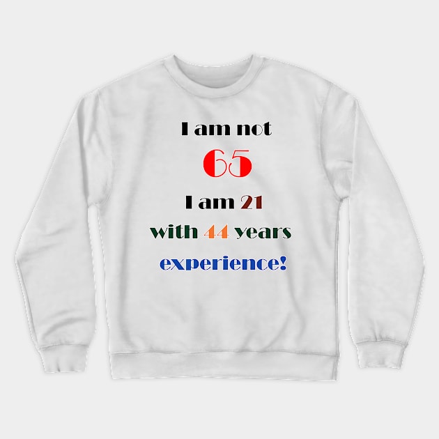 I am not 65 Crewneck Sweatshirt by DesigningJudy